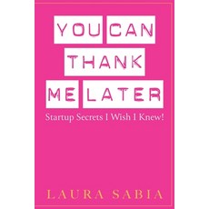 (英文圖書) You Can Thank Me Later: Start-up Secrets I Wish I Knew 平裝版, Leaders Press, 英文