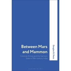 Between Mars and Mammon: Colonial Armies and the Garrison State in 19th-Century India 平裝版, Bloomsbury Academic, 英語