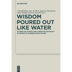 Wisdom Poured Out Like Water: Studies on Jewish and Christian Antiquity in Honor of Gabriele Boccaccini 精裝版, de Gruyter, 英文
