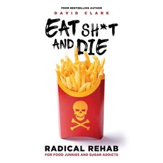 Eat Sh*t and Die: Radical Rehab for Food Junkies and Sugar Addicts 平裝版, Movement Publishing, 英文