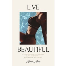 (英文圖書) Live Beautiful: A Compassionate Balanced Guide to Everyday Wellness & Well-Being 平裝版, Live Beautiful Publishing, 英文