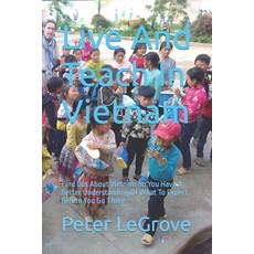 (英文圖書) Live And Teach In Vietnam: Find Out About Vietnam So You Have A Better Understanding Of What ... 平裝版, Independently Published, 英文