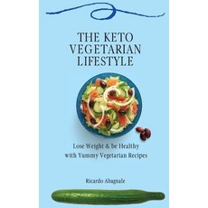 The Keto Vegetarian Lifestyle: Lose Weight & be Healthy with Yummy Vegetarian Recipes 精裝版, Ricardo Abagnale, 英文
