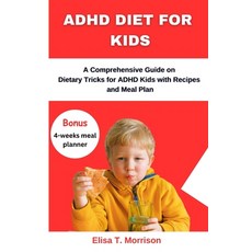 (英文圖書) ADHD Diet for Kids: A Comprehensive Guide on Dietary Tricks for ADHD Kids with Recipes and Me... 平裝版, Independently Published, 英文