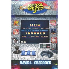 Arcade Perfect: How Pac-Man Mortal Kombat and Other Coin-Op Classics Invaded the Living Room 平裝版, Independently Published, 英文