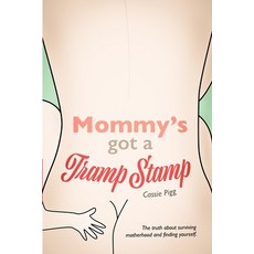 Mommy's Got a Tramp Stamp: The truth about surviving motherhood and finding yourself. 平裝版, Independently Published, 英語