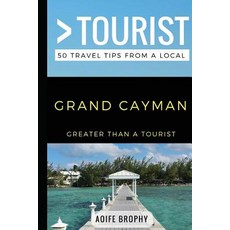 Greater Than a Tourist- Grand Cayman: 50 Travel Tips from a Local 平裝版, Independently Published, 英文