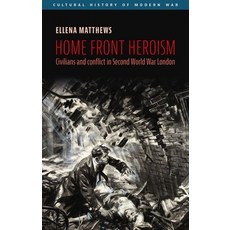 (英文圖書) Home Front Heroism: Civilians and Conflict in Second World War London 精裝版, Manchester University Press, 英文
