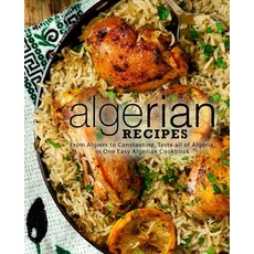 Algerian Recipes: From Algiers to Constantine Taste all of Algeria in One Easy Algerian Cookbook 平裝版, Createspace Independent Pub..., 英文