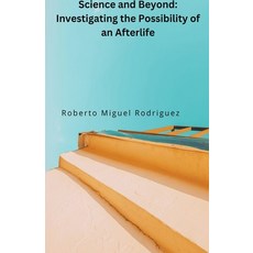 (英文圖書) Science and Beyond: Investigating the Possibiliity of an Afterlife 平裝版, Roberto Miguel Rodriguez, 英文