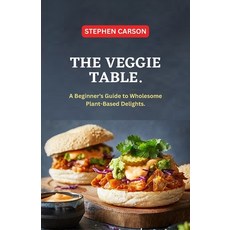 (英文圖書) The Veggie Table: A Beginner's Guide to Wholesome Plant Based Delights 平裝版, Independently Published, 英文