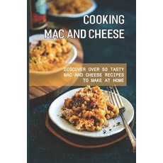 (英文圖書) Cooking Mac And Cheese: Discover Over 50 Tasty Mac And Cheese Recipes To Make At Home: How Do... 平裝版, Independently Published, 英文