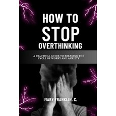 (英文圖書) How To Stop Overthinking: A Practical Guide To Breaking The Cycle Of Worry And Anxiety 平裝版, Independently Published, 英文