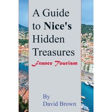 (英文圖書) A Guide to Nice's Hidden Treasures: France Tourism 平裝版, Independently Published, 英文