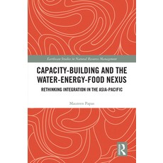 (英文圖書) Capacity-Building and the Water-Energy-Food Nexus: Rethinking Integration in the Asia-Pacific 精裝版, Routledge, 英文