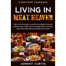 Carnivore Cookbook: LIVING IN MEAT HEAVEN - The Ultimate Meat-Lover's Playbook for Air Frying Meal ... 平裝版, Readers First Publishing Ltd, 英文
