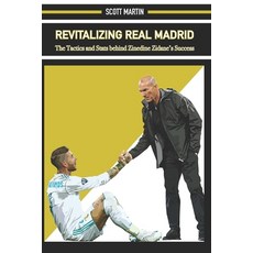 Revitalizing Real Madrid: The Tactics and Stats behind Zinedine Zidane's Success 平裝版, Independently Published, 英語
