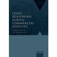 Legal Reasoning Across Commercial Disputes: Comparing Judicial and Arbitral Analyses 精裝版, Oxford University Press, USA, 英文