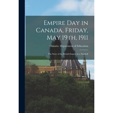 (英文圖書) Empire Day in Canada Friday May 19th 1911: the Story of the British Empire in a Nutshell 平裝版, Legare Street Press, 英文