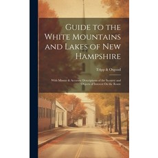 (英文圖書) Guide to the White Mountains and Lakes of New Hampshire: With Minute & Accurate Descriptions ... 精裝版, Legare Street Press, 英文