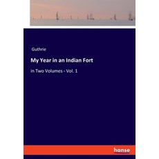 (英文圖書) My Year in an Indian Fort: in Two Volumes - Vol. 1 平裝版, Hansebooks, 英文