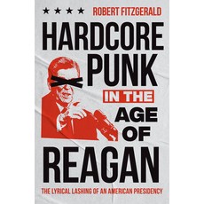 (英文圖書) Hardcore Punk in the Age of Reagan: The Lyrical Lashing of an American Presidency 平裝版, University of North Carolin..., 英文