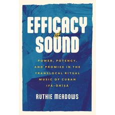 (英文書) Efficacy of Sound： Power Potency and Promise in the Translocal Ritual Music of Cuban Ifá-Òrìsà 精裝版, University of Chicago Press, 英文
