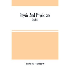 Physic And Physicians: A Medical Sketch Book Exhibiting The Public And Private Life Of The Most Cel... 平裝版, Alpha Edition, 英文