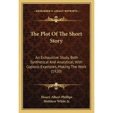 (英文圖書) The Plot Of The Short Story: An Exhaustive Study Both Synthetical And Analytical With Copio... 平裝版, Kessinger Publishing, 英文