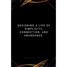(英文圖書) Designing a Life of Simplicity Connection and Abundance 平裝版, Emmanuel Joseph, 英文