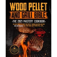 Wood Pellet Smoker and Grill Bible: THE 2021 MASTERY COOKBOOK: The New Complete Guide for Perfect Sm... 平裝版, Independently Published, 英文