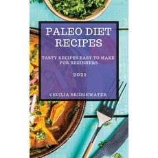 Paleo Diet Recipes 2021: Tasty Recipes Easy to Make for Beginners 精裝版, Cecilia Bridgewater, 英文