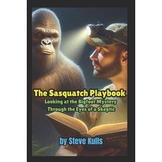 The Sasquatch Playbook: A Believer Looking at the Sasquatch Mystery Through the Eyes of a Skeptic 平裝版, Independently Published, 英文