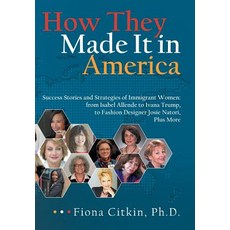 How They Made It in America: Success Stories and Strategies of Immigrant Women: from Isabel Allende ... 精裝版, Archway Publishing, 英文