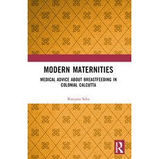 (英文圖書) Modern Maternities: Medical Advice about Breastfeeding in Colonial Calcutta 平裝版, Routledge India, 英文