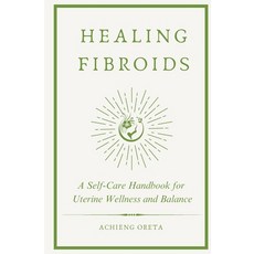 (英文圖書) Healing Fibroids: A Self-Care Handbook for Uterine Wellness and Balance 平裝版, Achieng Oreta, 英文