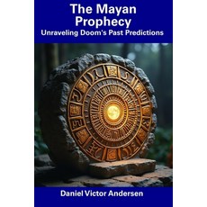 (英文圖書) The Mayan Prophecy: Unraveling Doom's Past Predictions 平裝版, Independently Published, 英文
