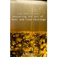(英文圖書) Sip and Savour: Mastering the Art of Beer and Food Pairings 平裝版, Independently Published, 英文