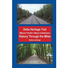 Delta Heritage Trail (Missouri Pacific's Wynne Subdivision): History Through the Miles 平裝版, Techscribes, Inc., 英文