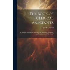 (英文圖書) The Book of Clerical Anecdotes: A Gathering From Many Sources of the Antiquities Humours an... 精裝版, Legare Street Press, 英文