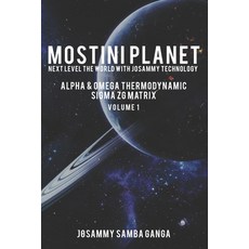 MOSTINI Planet Next Level The World with Josammy Technology: Alpha & Omega Thermodynamic Sigma ZG Ma... 平裝版, Independently Published, 英文