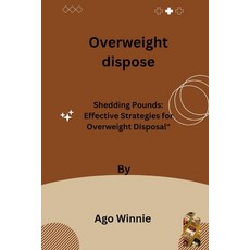 (英文圖書) Overweight dispose: Shedding Pounds: Effective Strategies for Overweight Disposal 平裝版, Independently Published, English