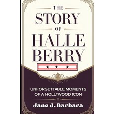 (英文圖書) The Story of Halle Berry: Unforgettable Moments of a Hollywood Icon 平裝版, Independently Published, 英文
