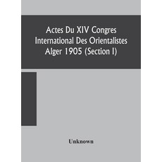 Actes Du XIV Congres International Des Orientalistes Alger 1905 (Section I) 精裝版, Alpha Edition, 英語