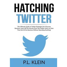 Hatching Twitter: The Ultimate Guide to Twitter Strategies for A Success Business Learn All The Sec... 平裝版, Zen Mastery Srl, 英文