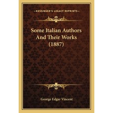 Some Italian Authors And Their Works (1887) 平裝版, Kessinger Publishing, 英文