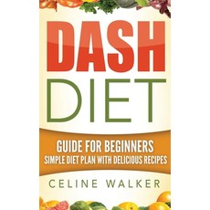 Dash Diet: Guide For Beginners Simple Diet Plan With Delicious Recipes 精裝版, Striveness Publications, 英文
