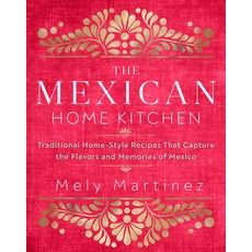 The Mexican Home Kitchen: Over 75 Traditional Home-Style Recipes That Capture the Flavors and Memori... 精裝版, Rock Point Calendars, 英文