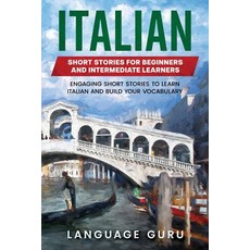 Italian Short Stories for Beginners and Intermediate Learners: Engaging Short Stories to Learn Itali... 平裝版, Language Guru, English