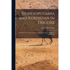 (英文圖書) To Mesopotamia and Kurdistan in Disguise: With Historical Notices of the Kurdish Tribes and t... 平裝版, Legare Street Press, 英文